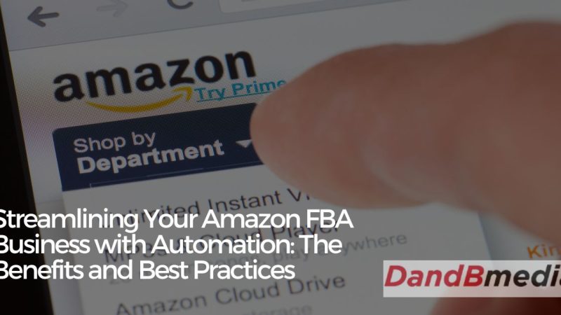 Streamlining Your Amazon FBA Business with Automation: The Benefits and Best Practices